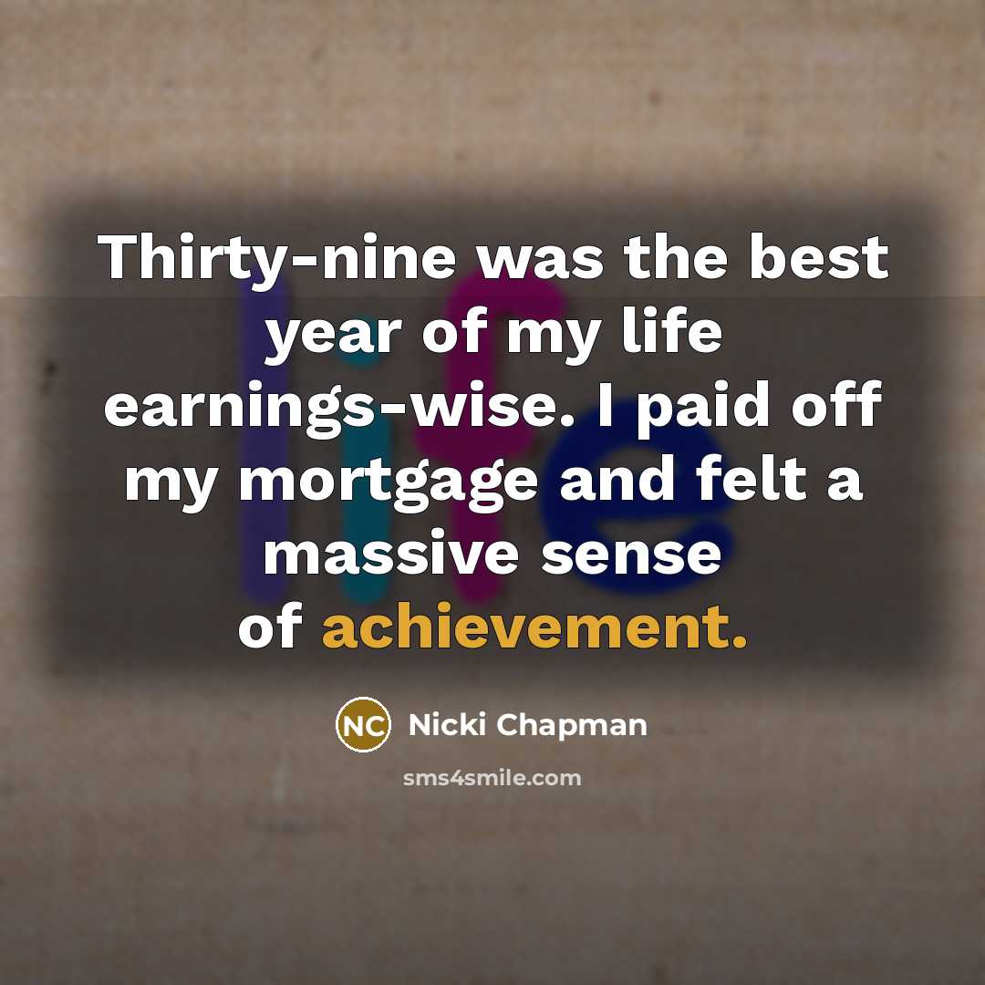 “Thirty-nine was the best year of my life earnings-wise. I…” quote by Nicki Chapman
