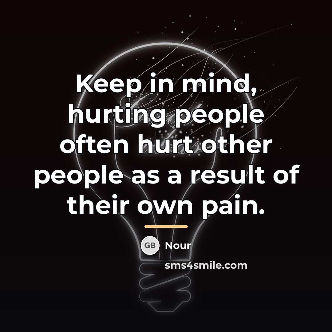 “Keep in mind, hurting people often hurt other people as…” quote by Nour