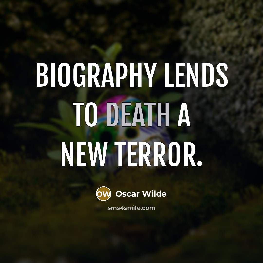 “Biography lends to death a new terror.…” quote by Oscar Wilde