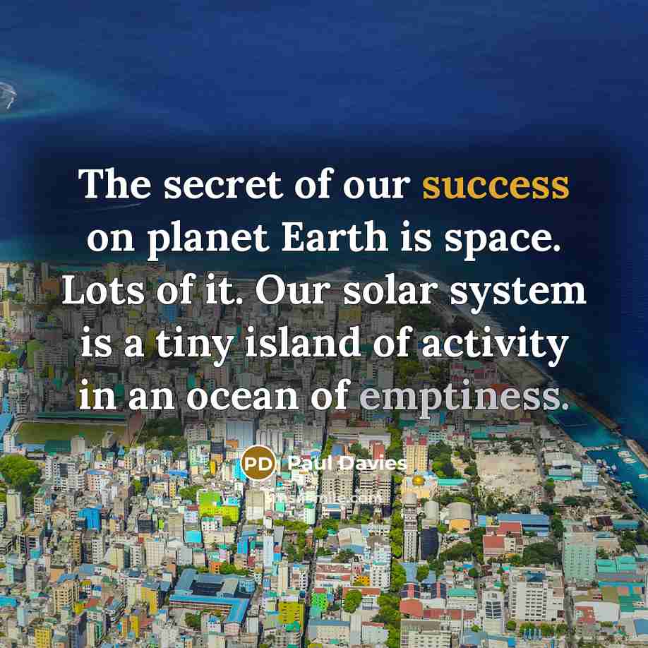 “The secret of our success on planet Earth is space.…” quote by Paul Davies