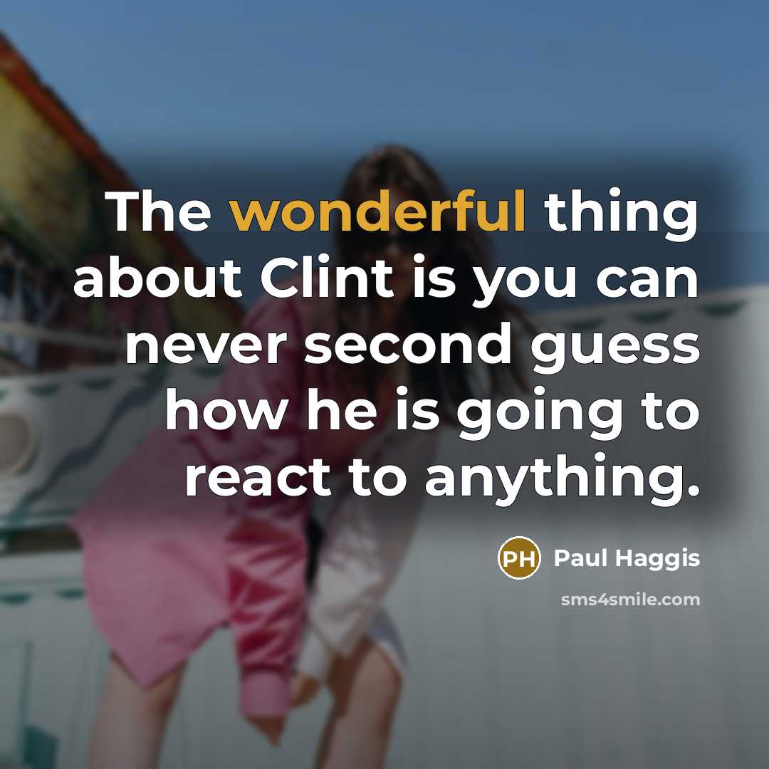 “The wonderful thing about Clint is you can never second…” quote by Paul Haggis