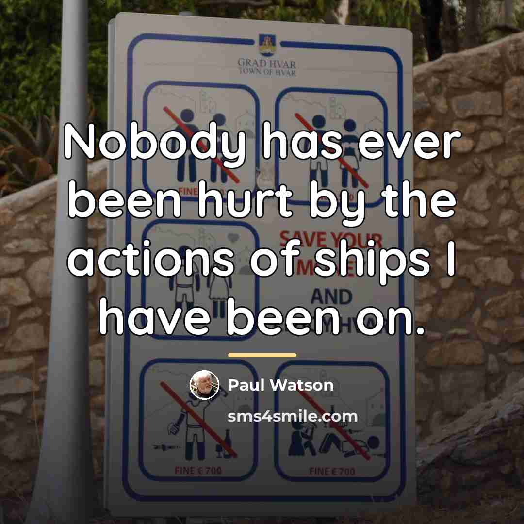 “Nobody has ever been hurt by the actions of ships…” quote by Paul Watson