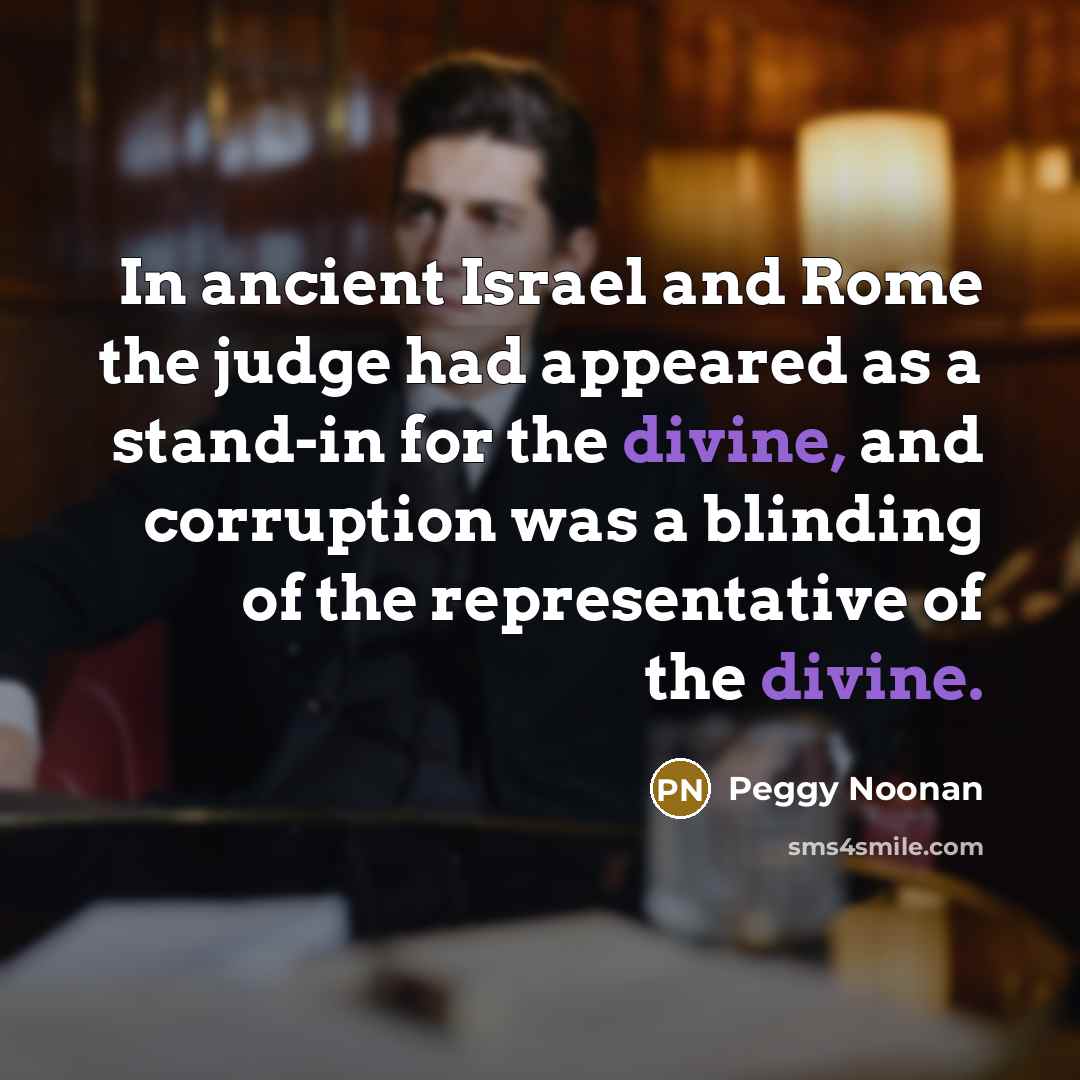 “In ancient Israel and Rome the judge had appeared as…” quote by Peggy Noonan