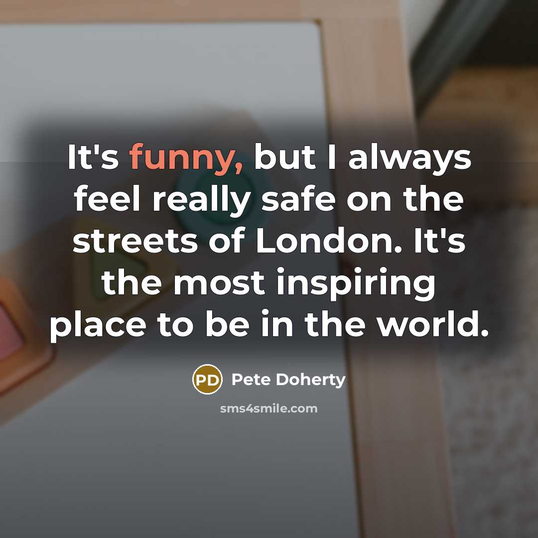 “It's funny, but I always feel really safe on the…” quote by Pete Doherty
