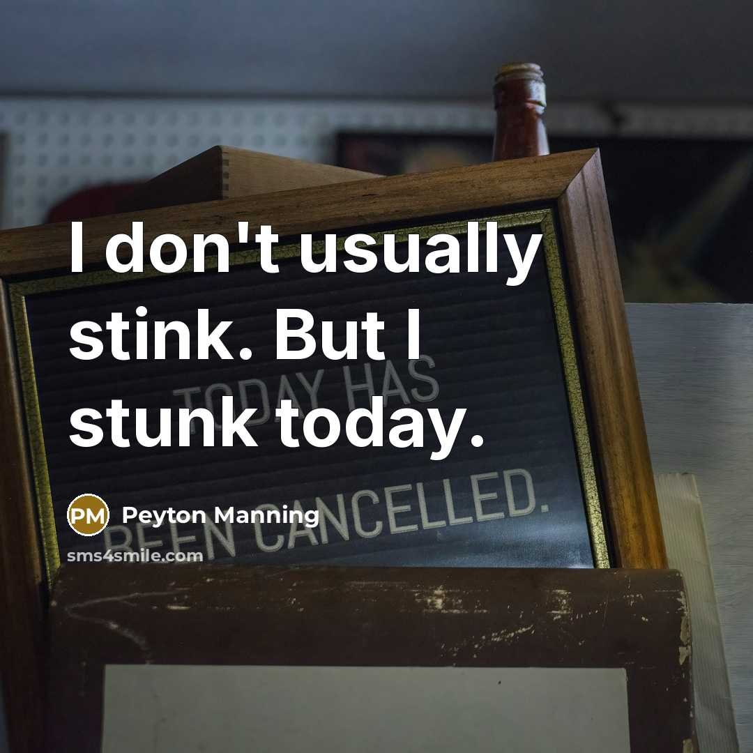 “I don't usually stink. But I stunk today.…” quote by Peyton Manning