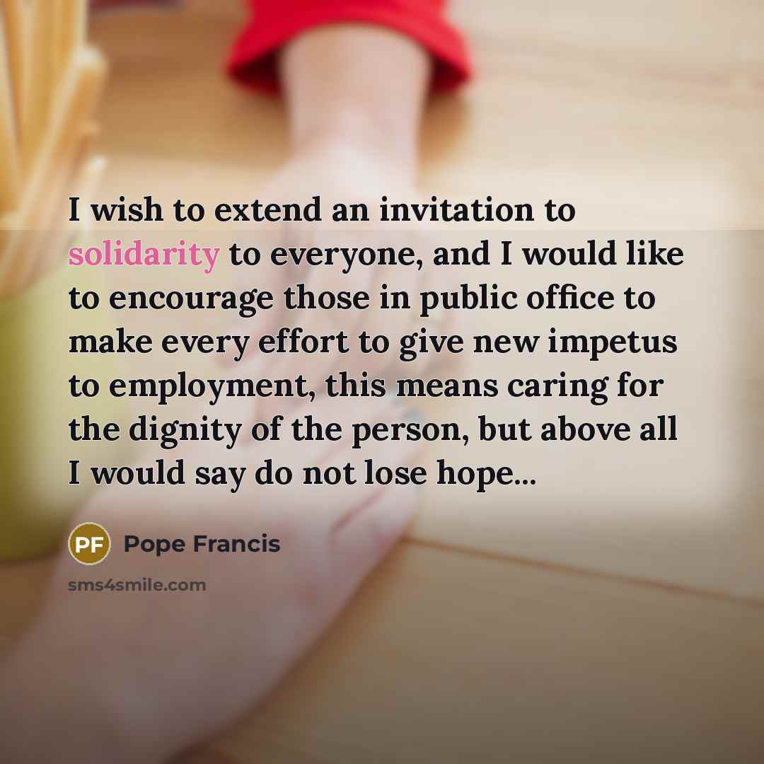 “I wish to extend an invitation to solidarity to everyone,…” quote by Pope Francis