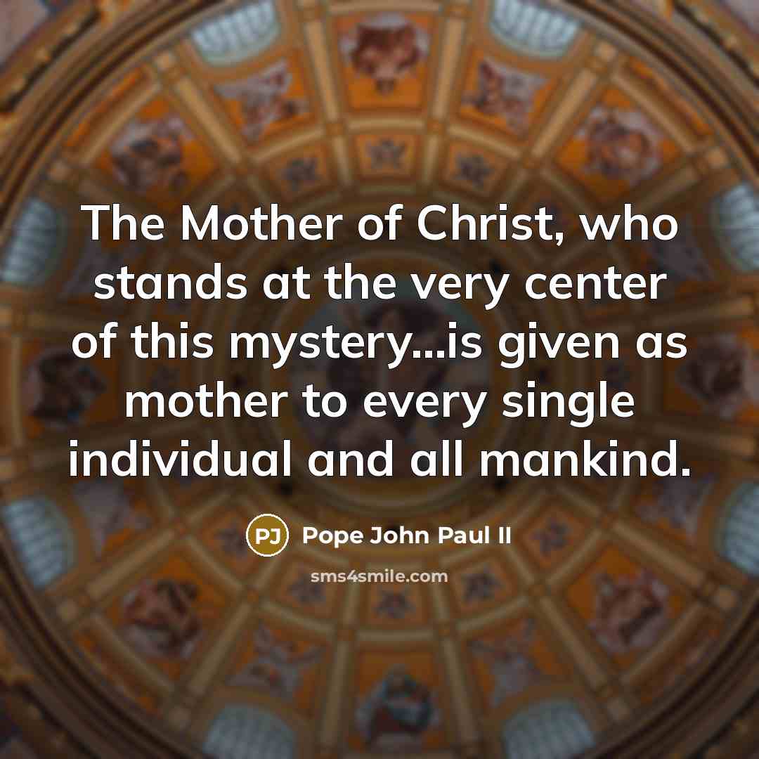 “The Mother of Christ, who stands at the very center…” quote by Pope John Paul II