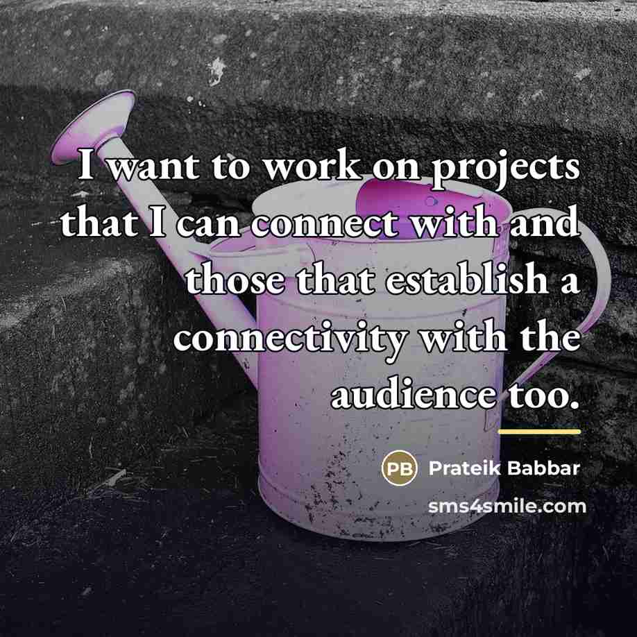 “I want to work on projects that I can connect…” quote by Prateik Babbar