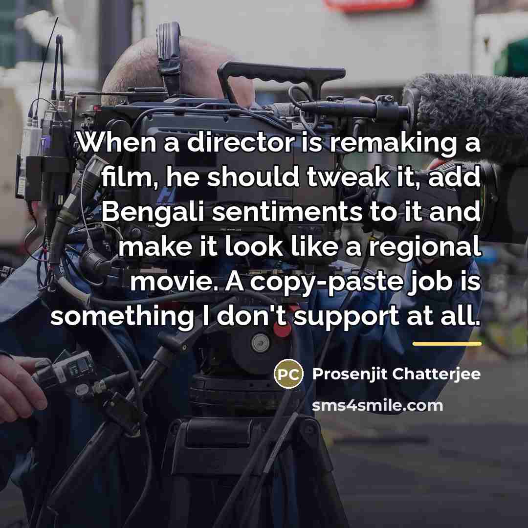 “When a director is remaking a film, he should tweak…” quote by Prosenjit Chatterjee