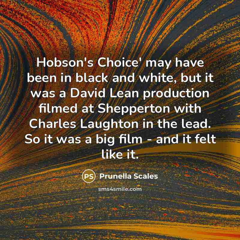 “Hobson's Choice' may have been in black and white, but…” quote by Prunella Scales