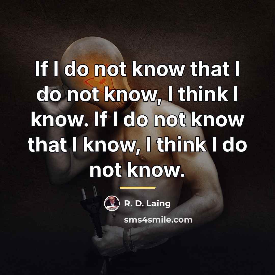 “If I do not know that I do not know,…” quote by R. D. Laing