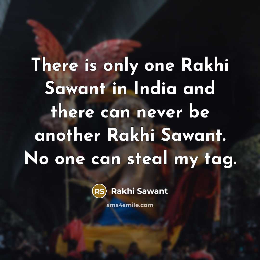 “There is only one Rakhi Sawant in India and there…” quote by Rakhi Sawant