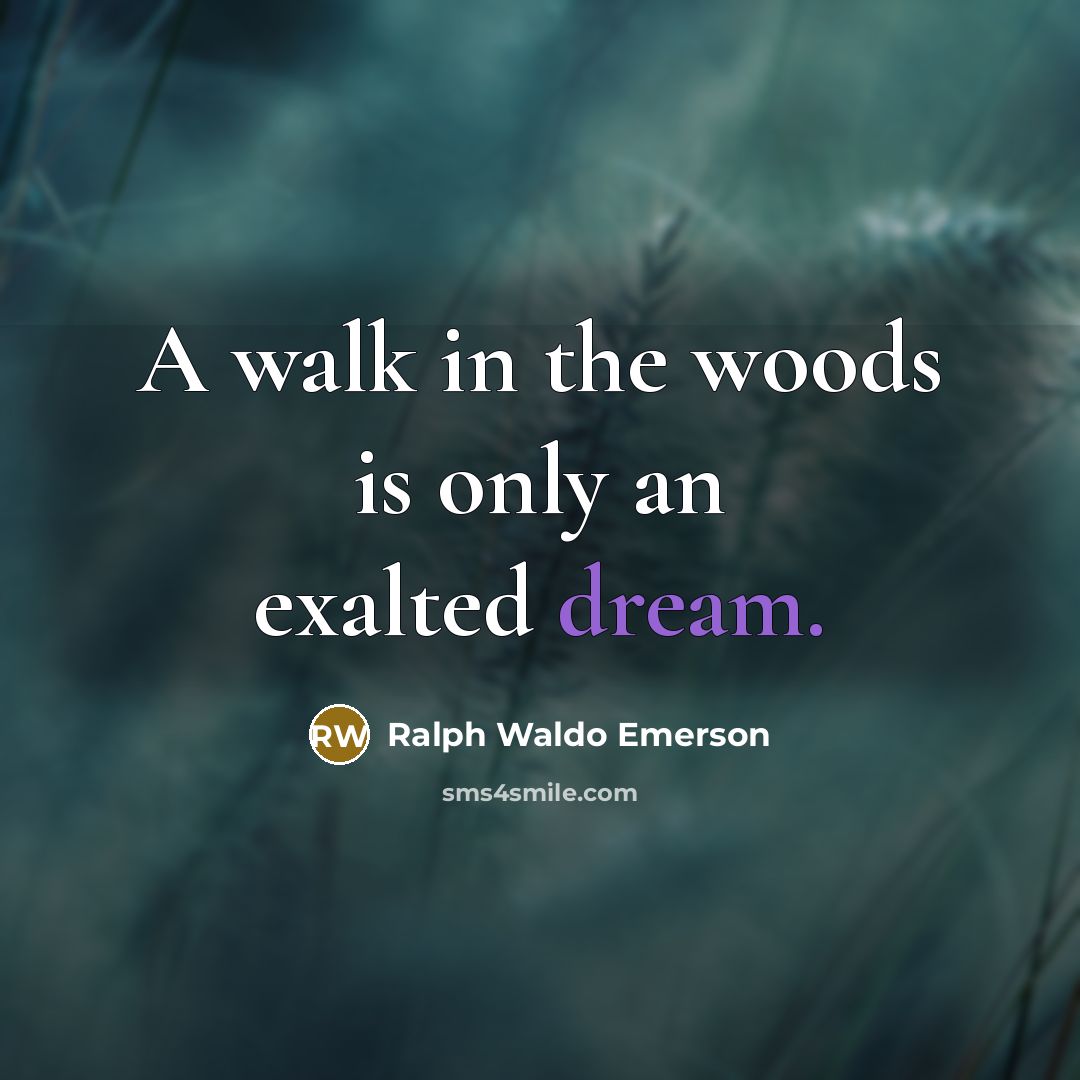 “A walk in the woods is only an exalted dream.…” quote by Ralph Waldo Emerson