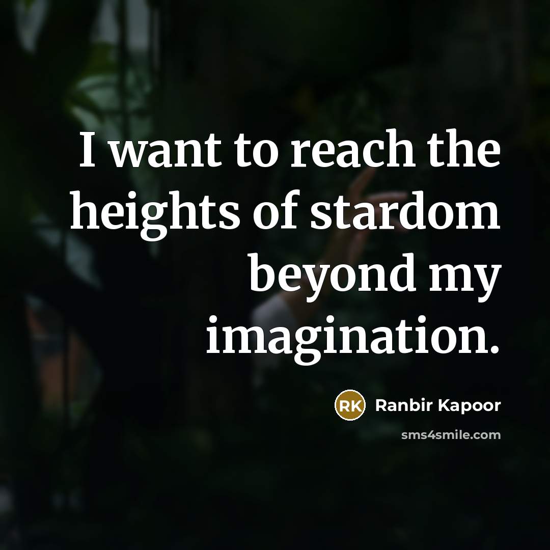 “I want to reach the heights of stardom beyond my…” quote by Ranbir Kapoor