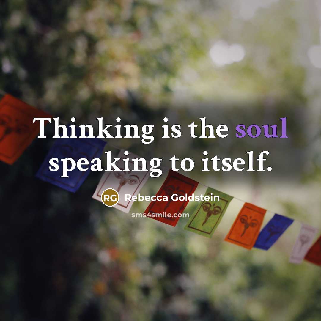 “Thinking is the soul speaking to itself.…” quote by Rebecca Goldstein