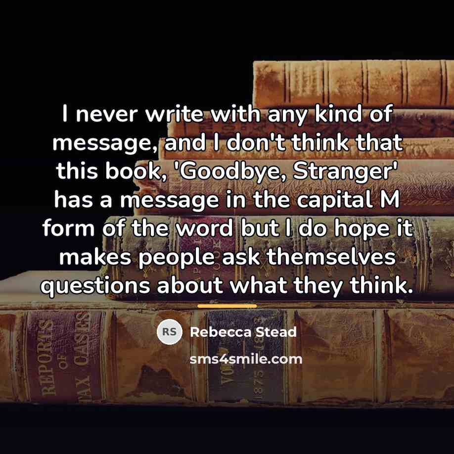 “I never write with any kind of message, and I…” quote by Rebecca Stead