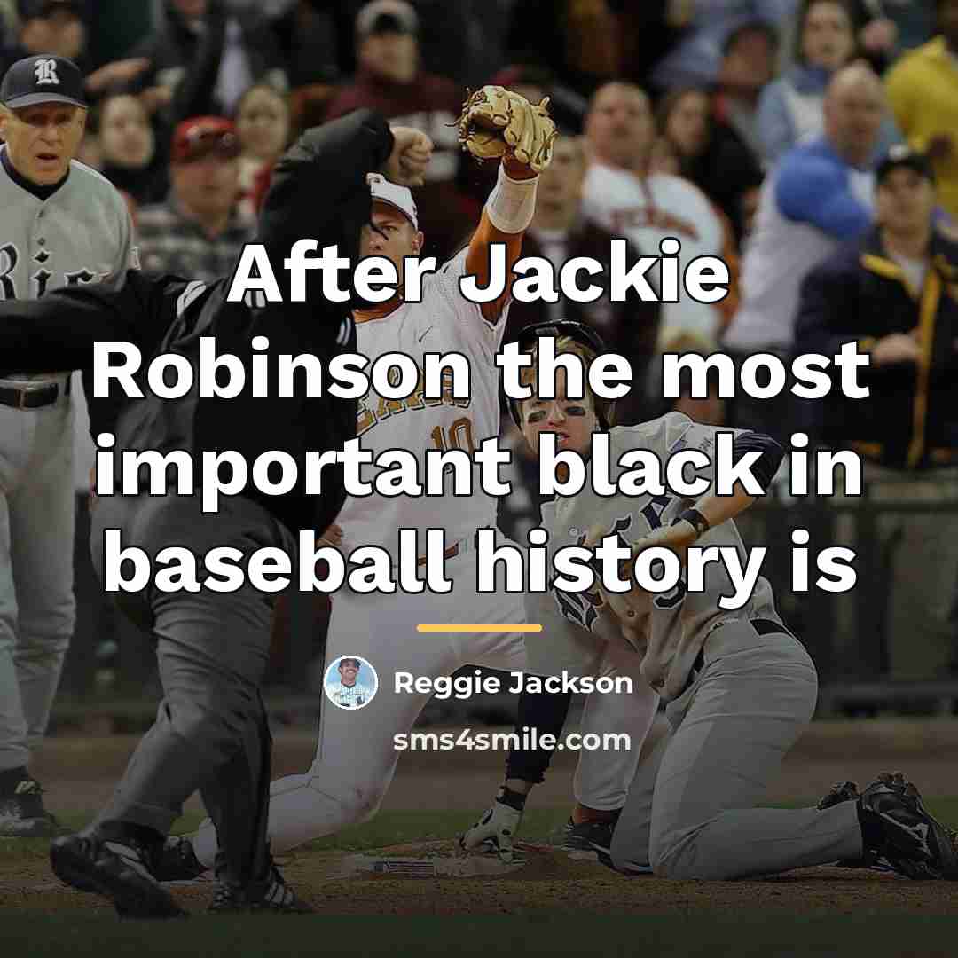 “After Jackie Robinson the most important black in baseball history…” quote by Reggie Jackson