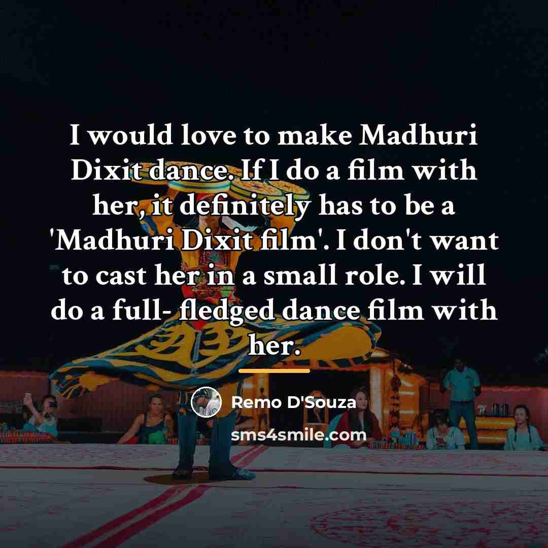 “I would love to make Madhuri Dixit dance. If I…” quote by Remo D'Souza