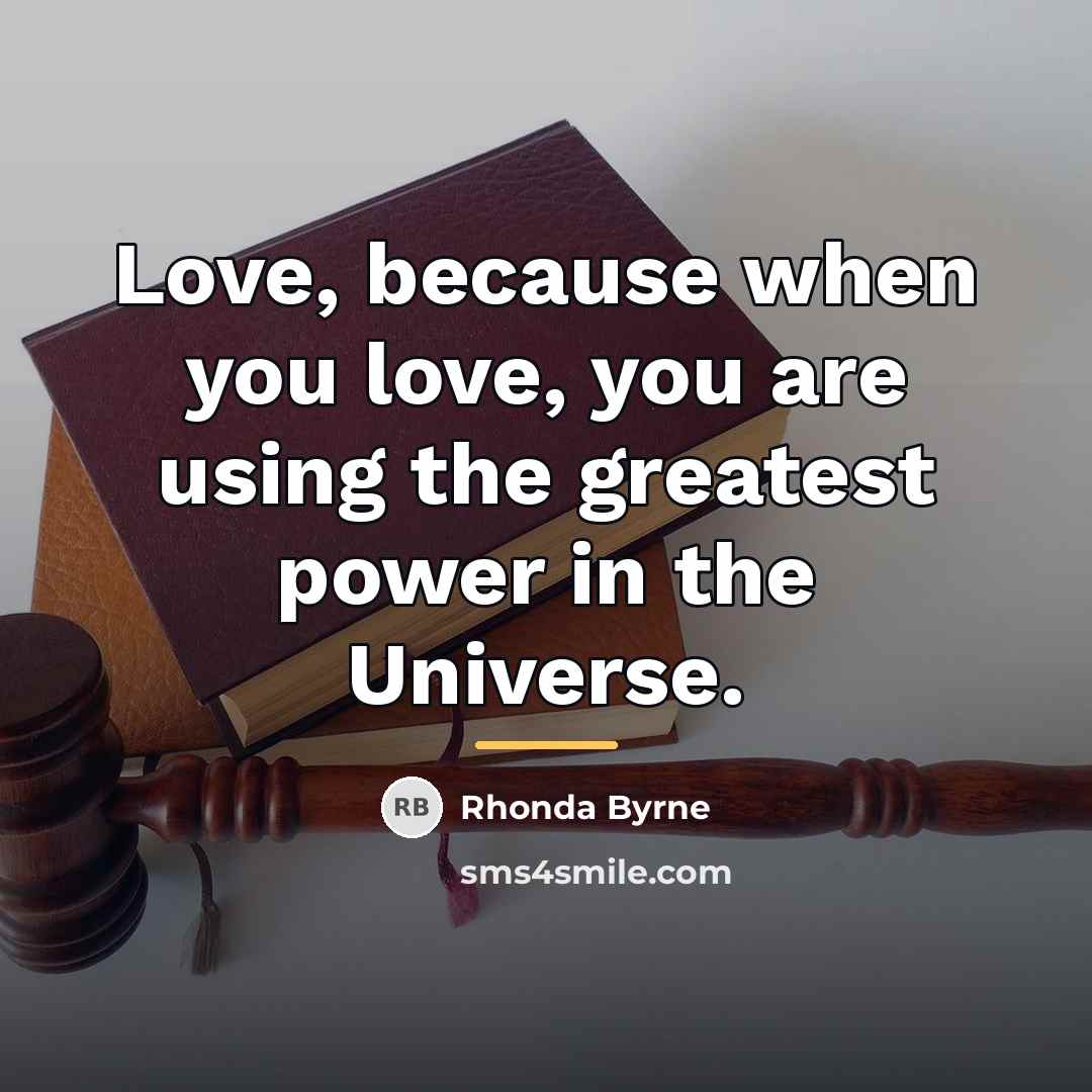 “Love, because when you love, you are using the greatest…” quote by Rhonda Byrne