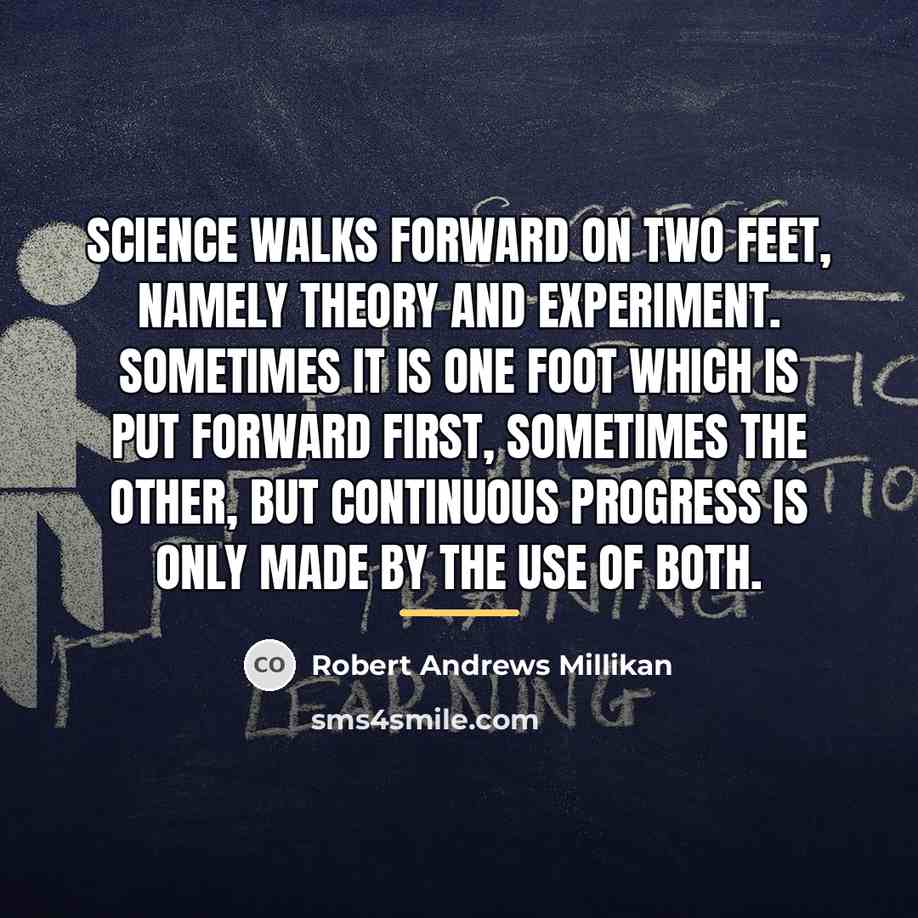 “Science walks forward on two feet, namely theory and experiment.…” quote by Robert Andrews Millikan
