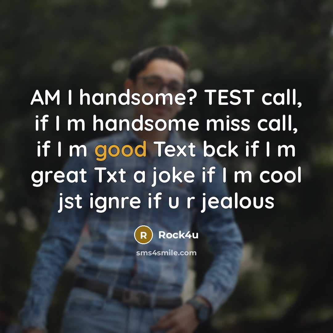 “AM I handsome? TEST call, if I m handsome miss…” quote by Rock4u