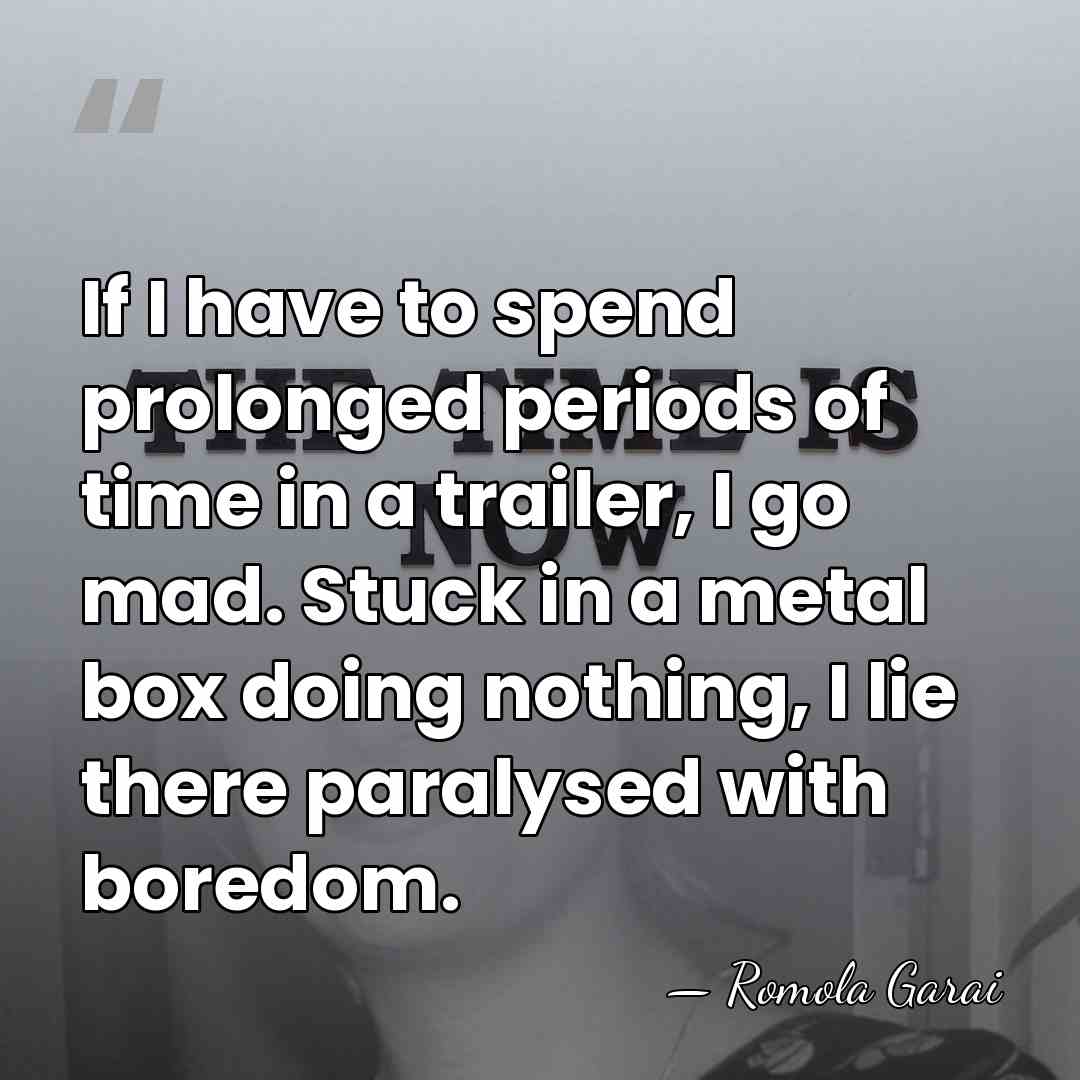 If I have to spend prolonged periods of time in a trailer,&hellip; - Romola Garai