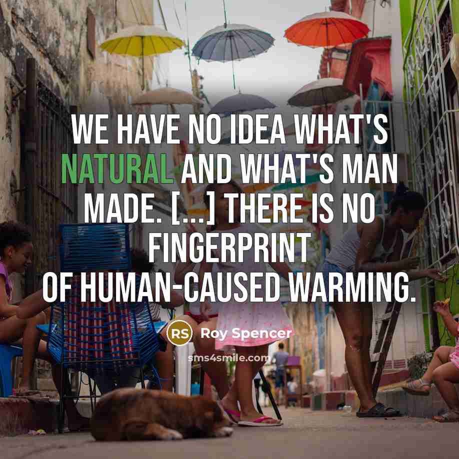 “We have no idea what's natural and what's man made.…” quote by Roy Spencer
