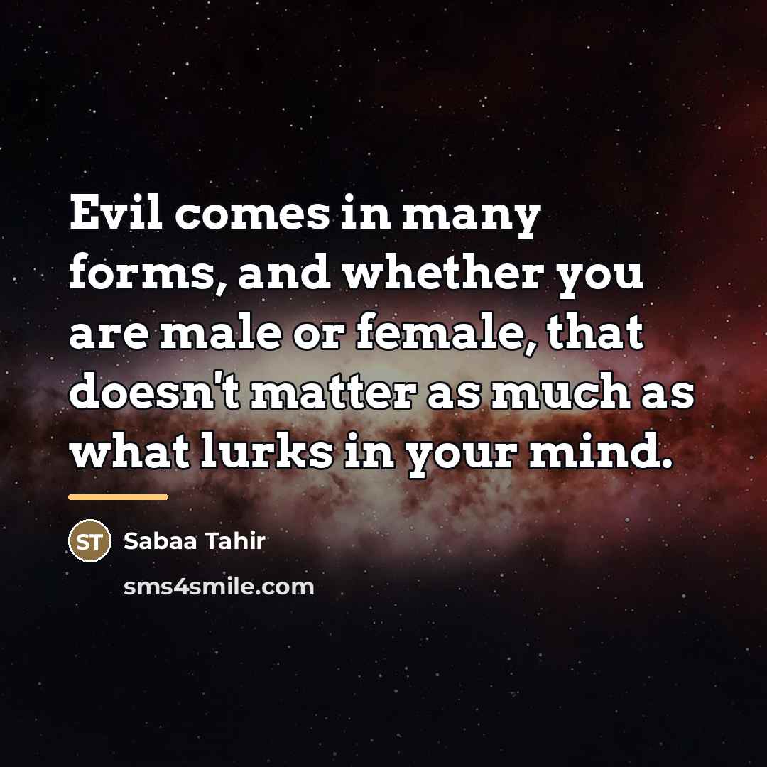 “Evil comes in many forms, and whether you are male…” quote by Sabaa Tahir