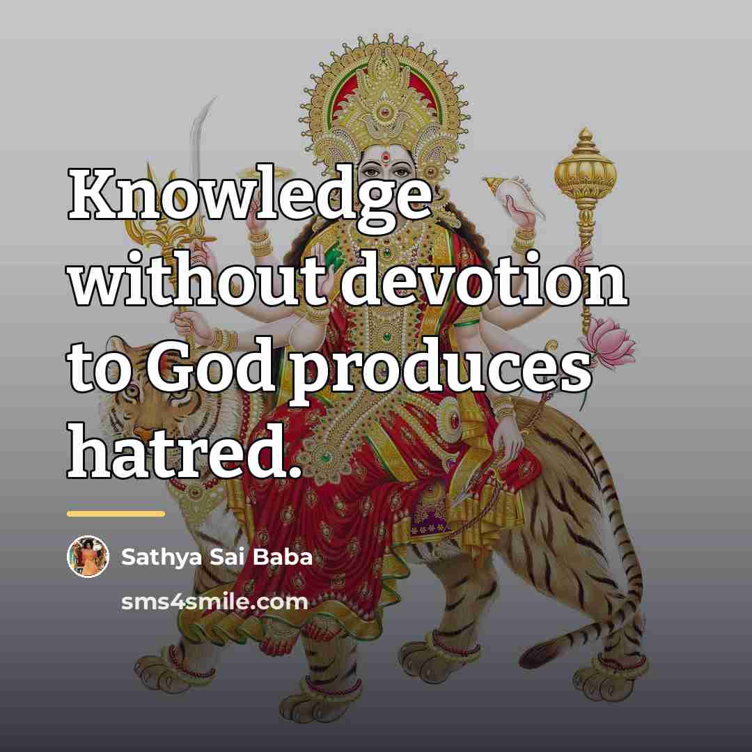 “Knowledge without devotion to God produces hatred.…” quote by Sathya Sai Baba