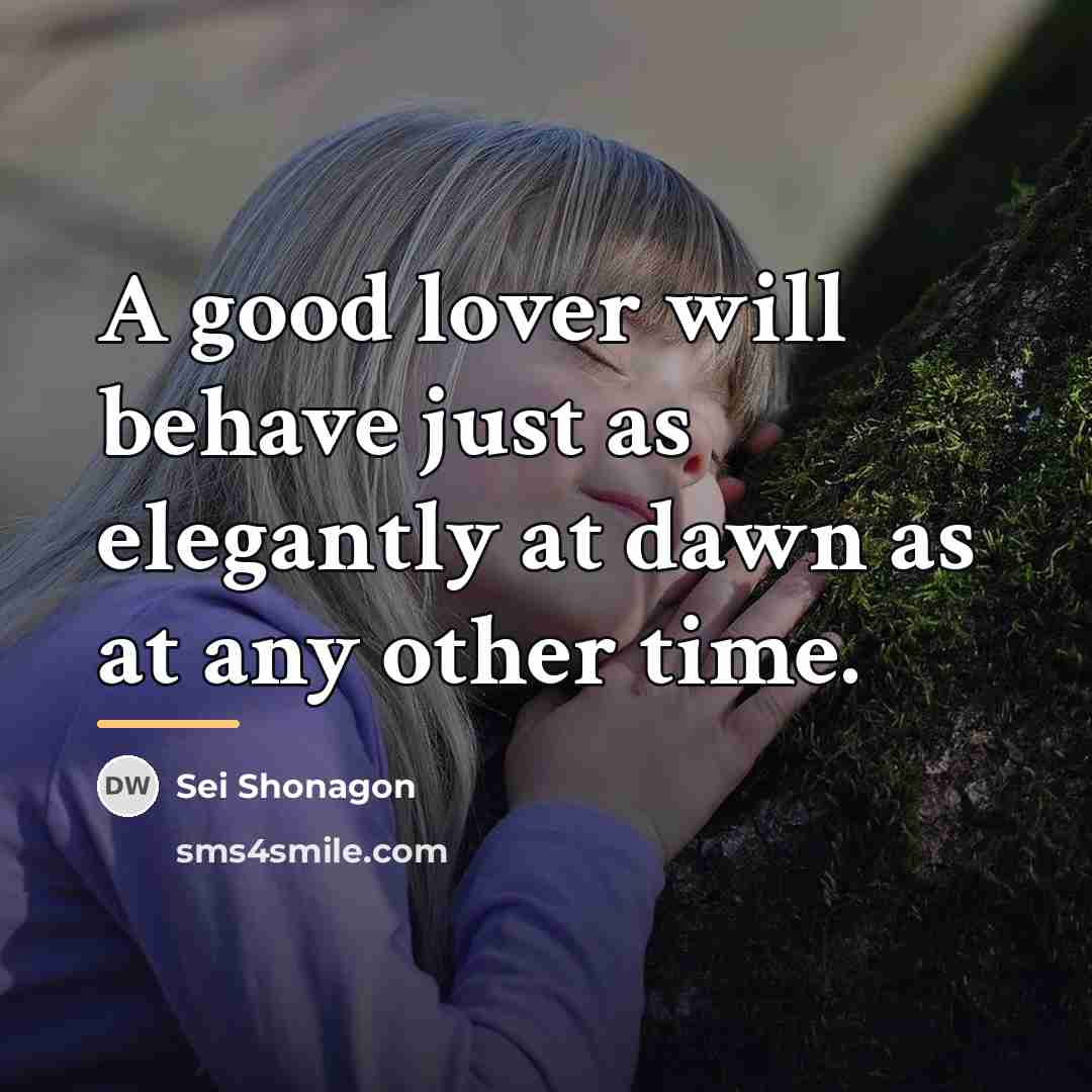 “A good lover will behave just as elegantly at dawn…” quote by Sei Shonagon