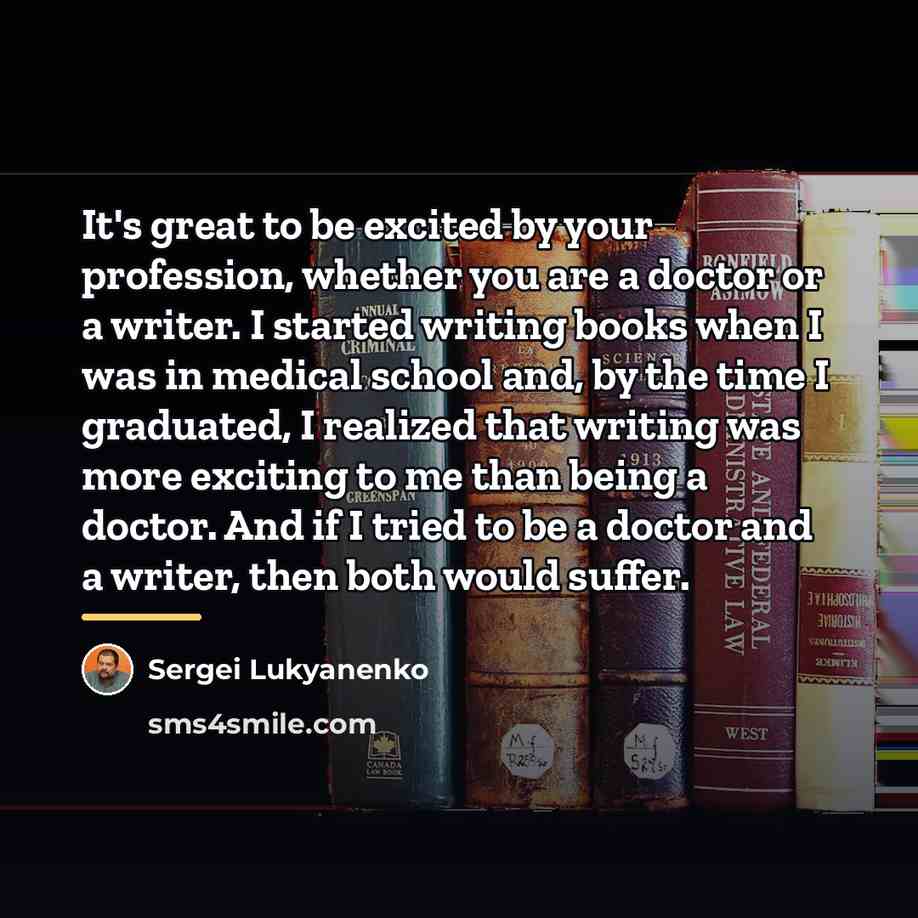 “It's great to be excited by your profession, whether you…” quote by Sergei Lukyanenko