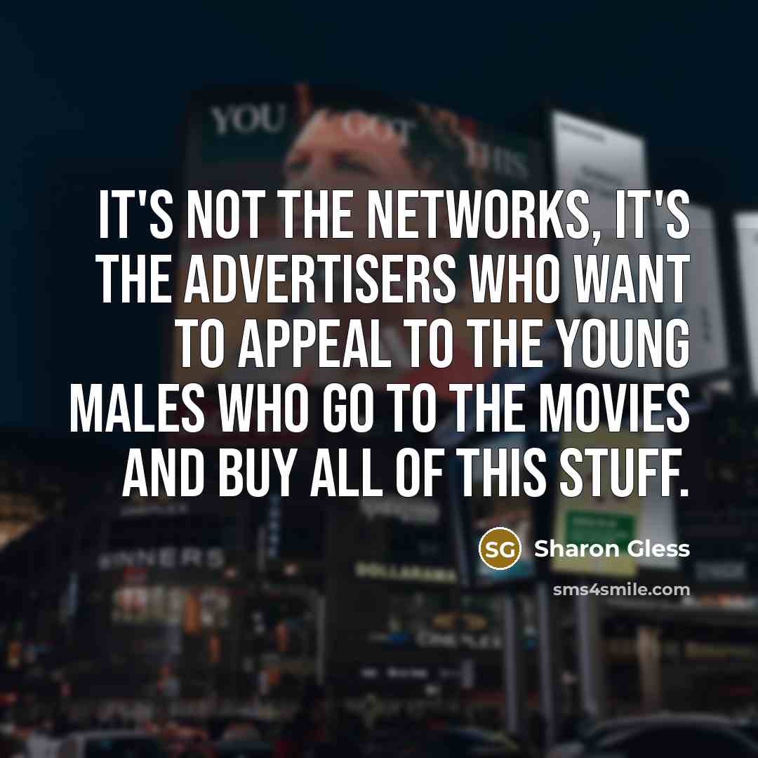 “It's not the networks, it's the advertisers who want to…” quote by Sharon Gless