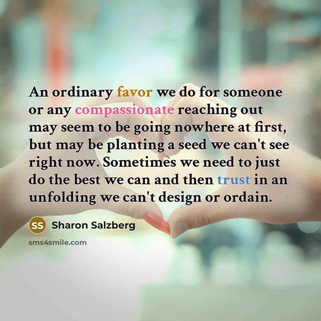 “An ordinary favor we do for someone or any compassionate…” quote by Sharon Salzberg