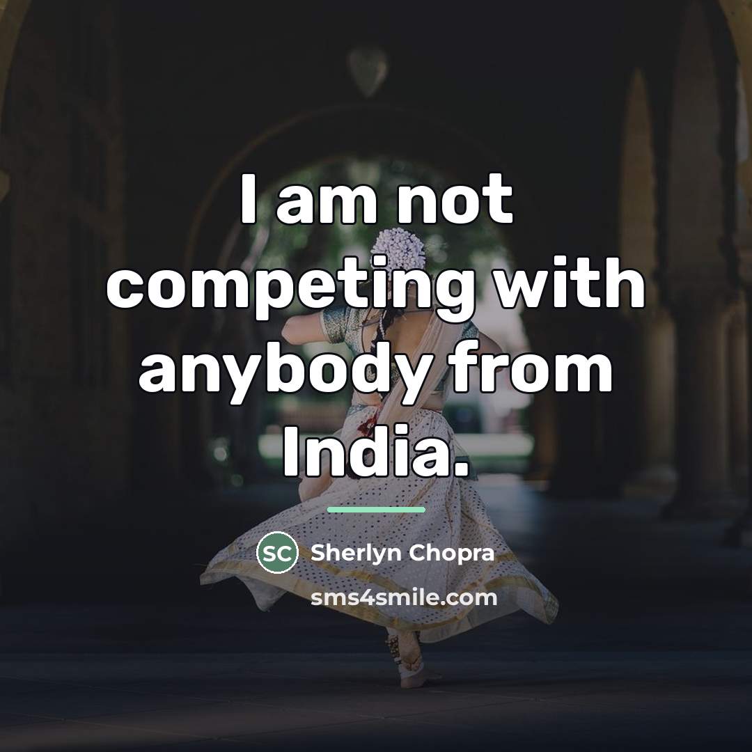 “I am not competing with anybody from India.…” quote by Sherlyn Chopra