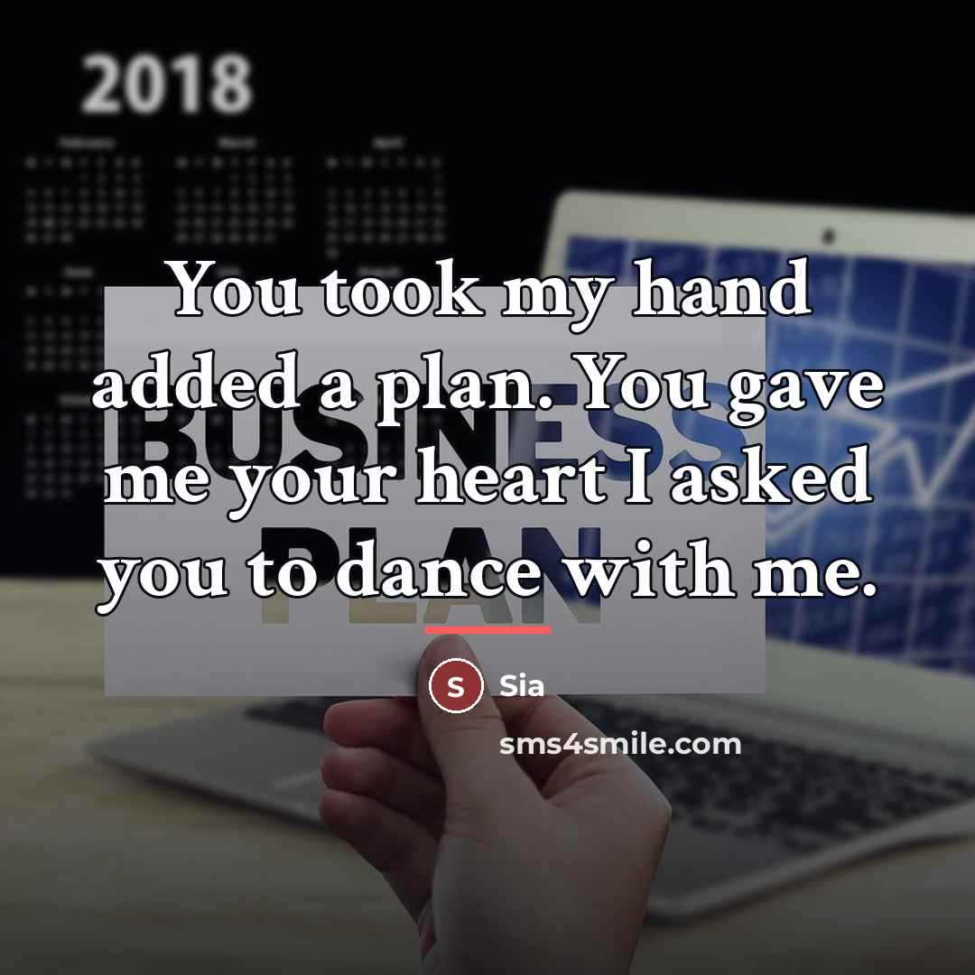 “You took my hand added a plan. You gave me…” quote by Sia