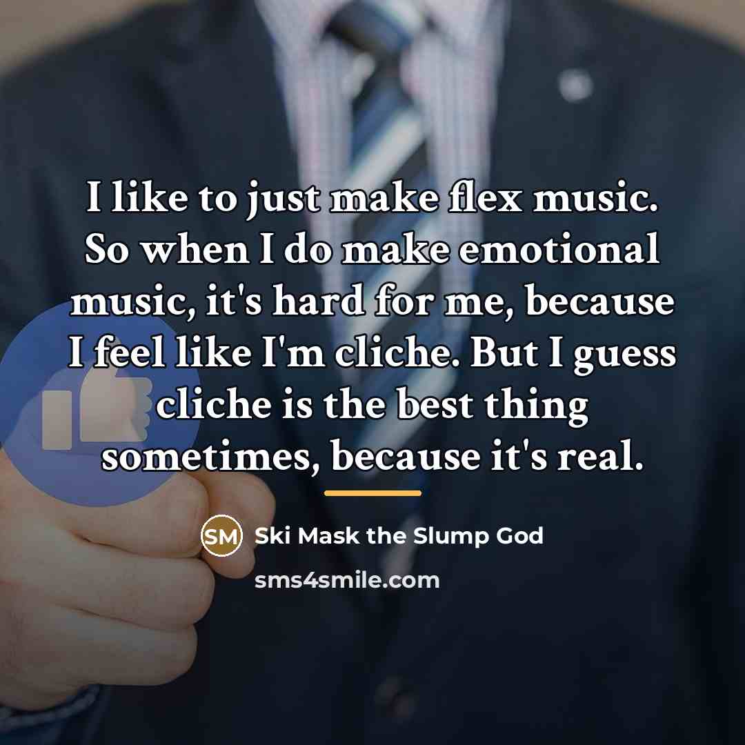 “I like to just make flex music. So when I…” quote by Ski Mask the Slump God