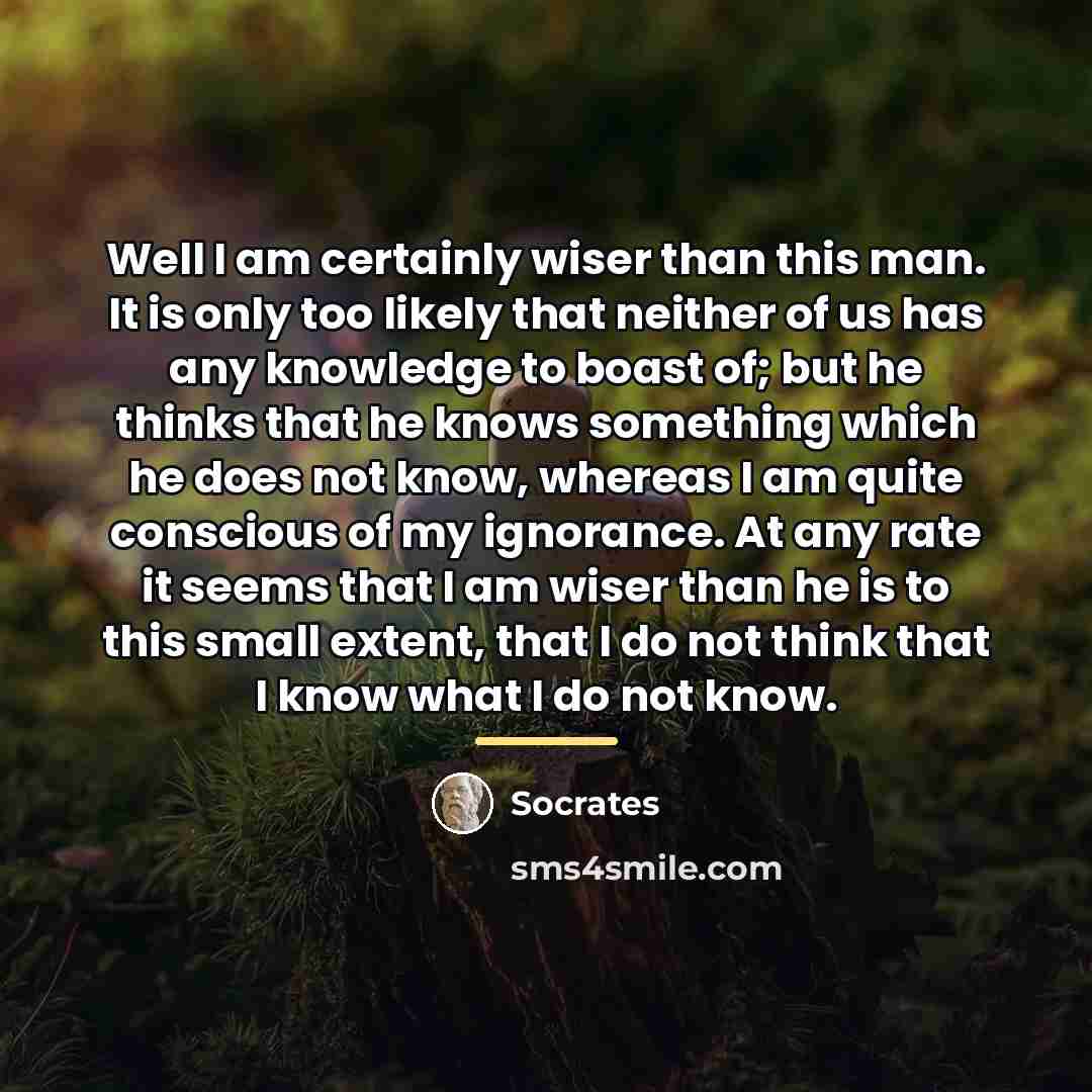 “Well I am certainly wiser than this man. It is…” quote by Socrates