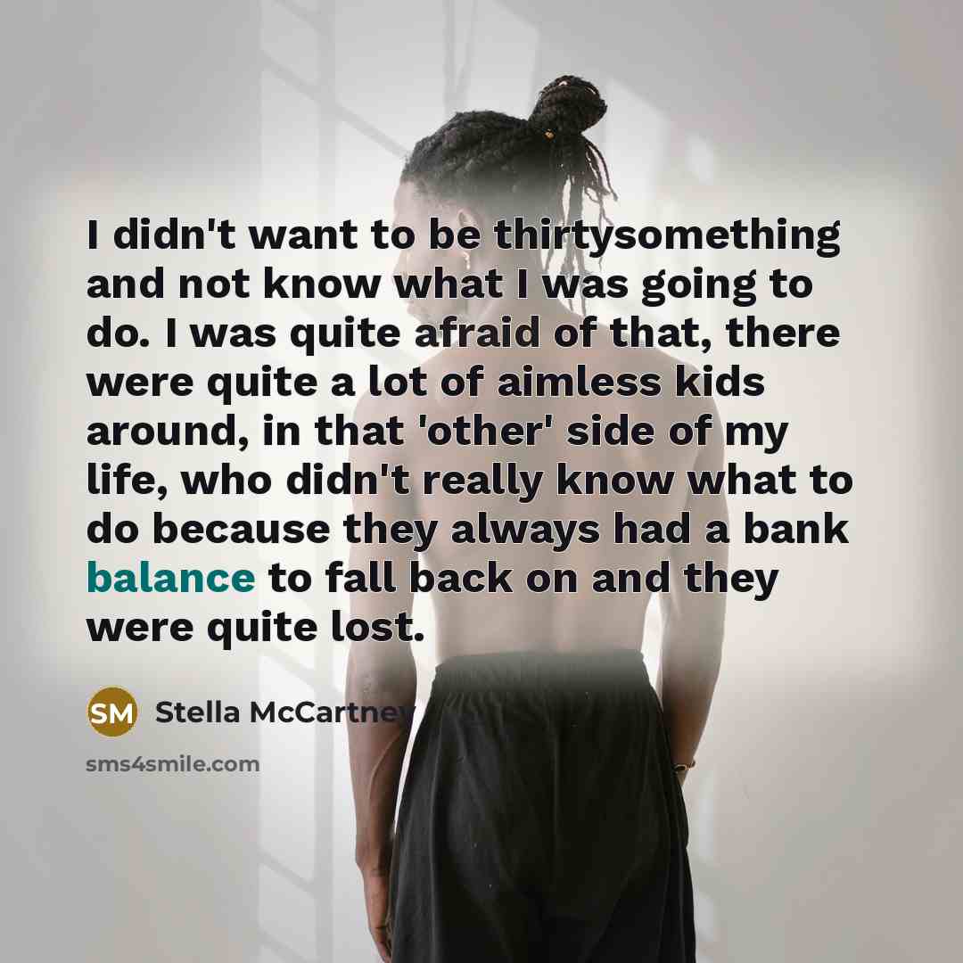 “I didn't want to be thirtysomething and not know what…” quote by Stella McCartney