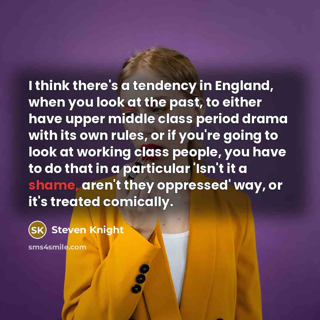 “I think there's a tendency in England, when you look…” quote by Steven Knight
