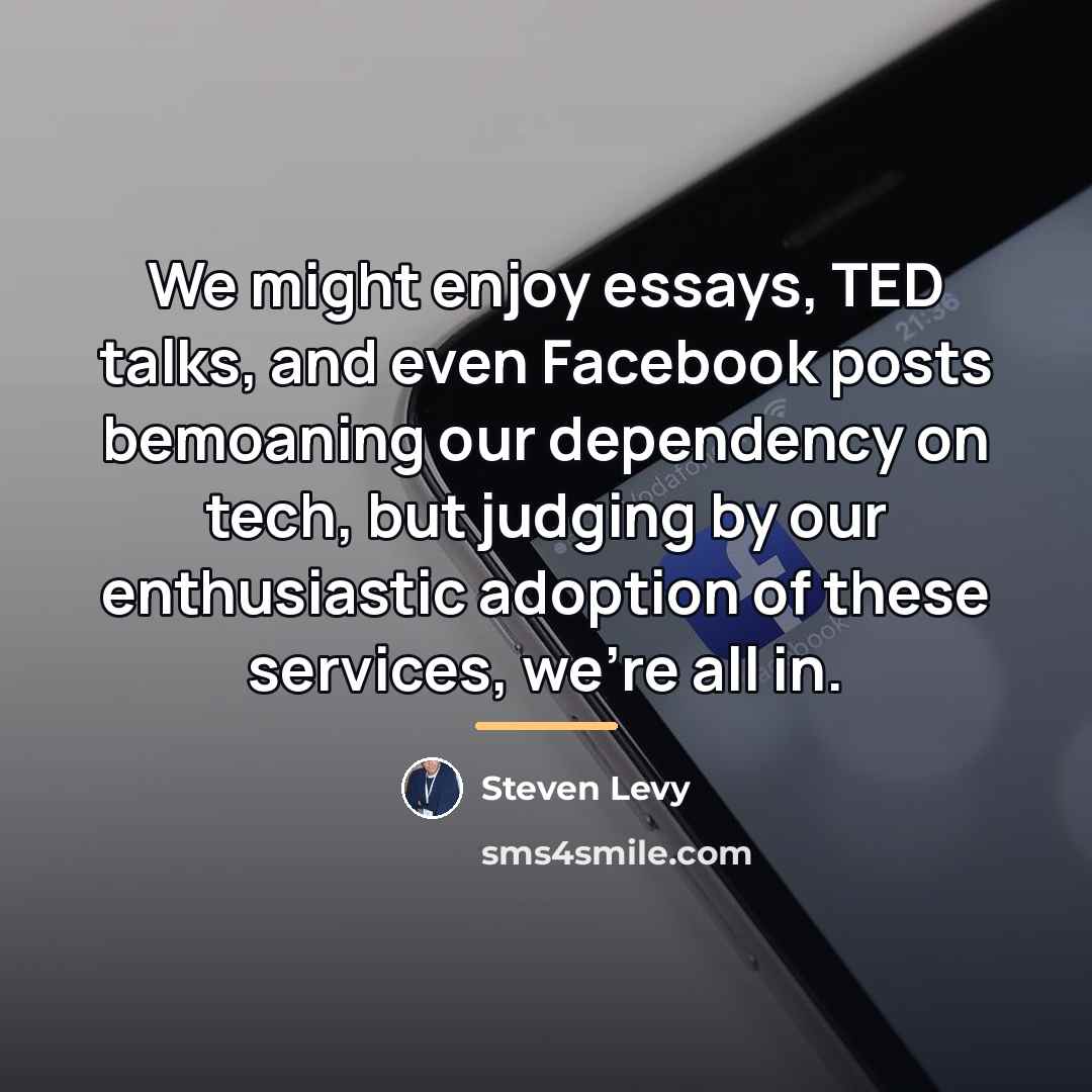“We might enjoy essays, TED talks, and even Facebook posts…” quote by Steven Levy