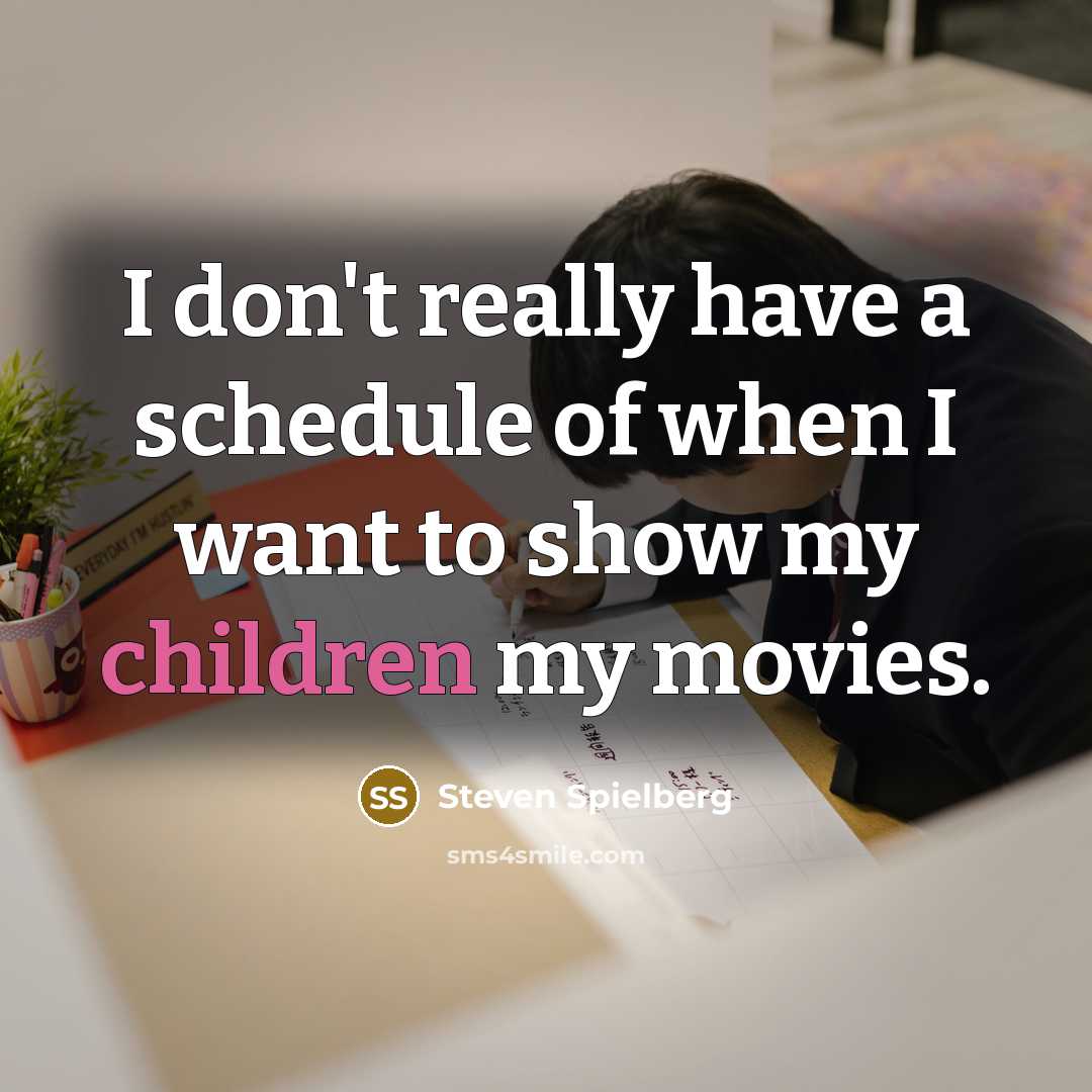 “I don't really have a schedule of when I want…” quote by Steven Spielberg