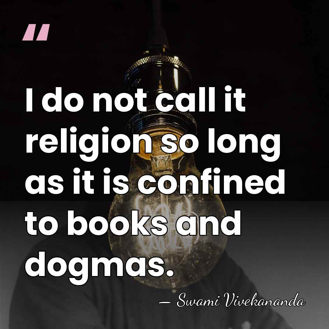 I do not call it religion so long as it is confined&hellip; - Swami Vivekananda