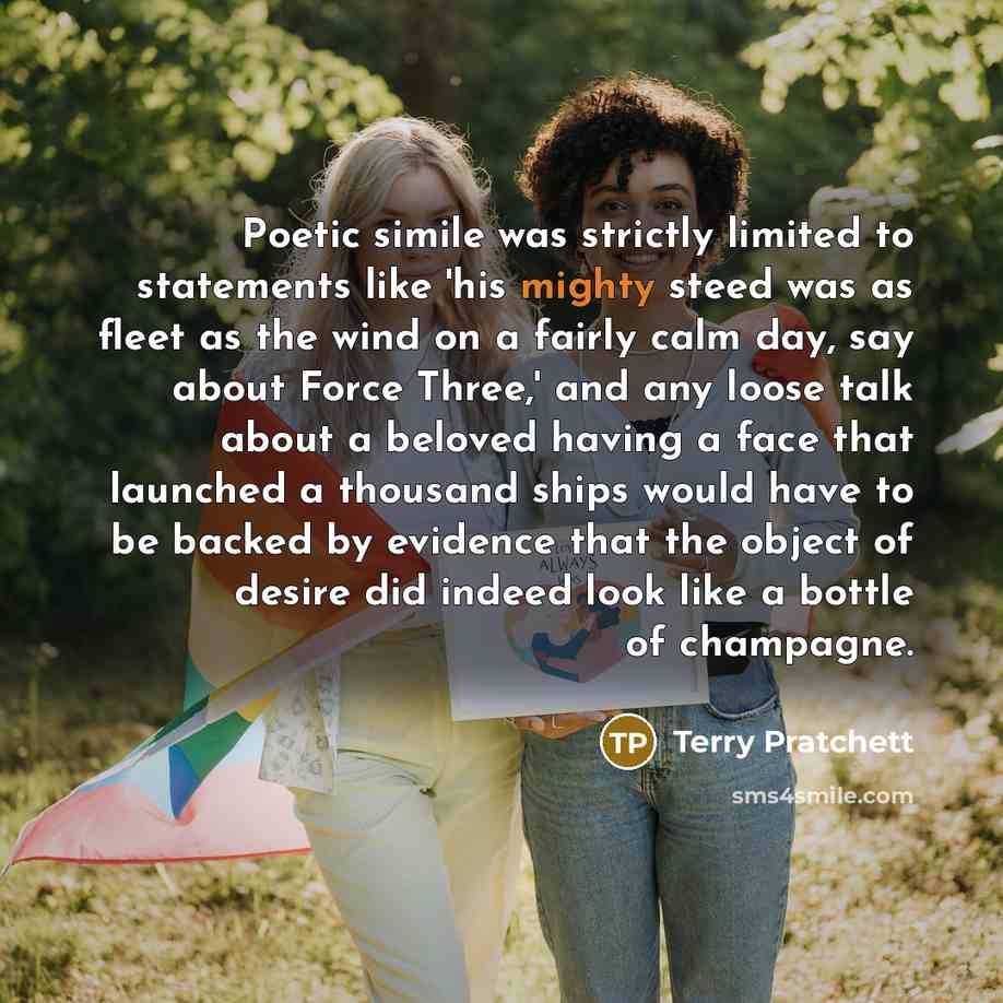 “Poetic simile was strictly limited to statements like 'his mighty…” quote by Terry Pratchett