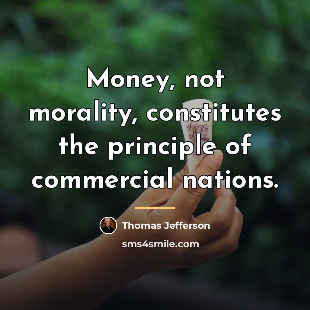 “Money, not morality, constitutes the principle of commercial nations.…” quote by Thomas Jefferson