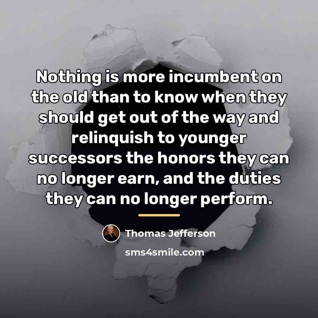 “Nothing is more incumbent on the old than to know…” quote by Thomas Jefferson