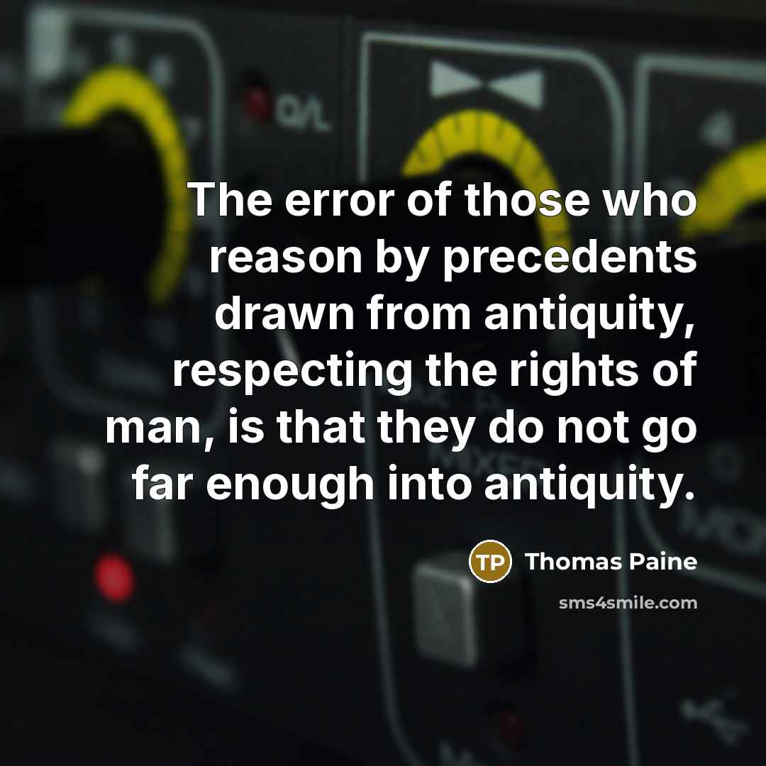 “The error of those who reason by precedents drawn from…” quote by Thomas Paine