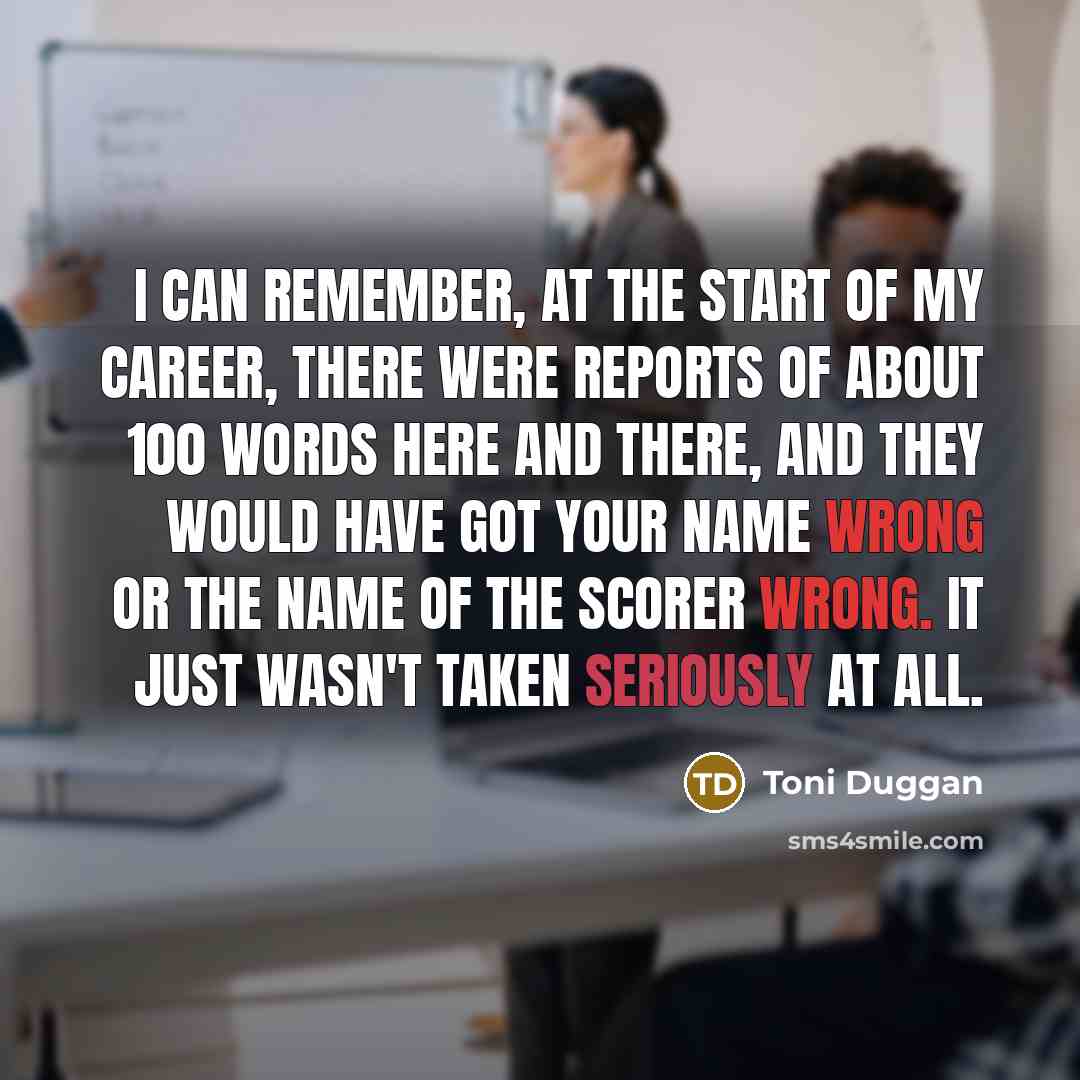 “I can remember, at the start of my career, there…” quote by Toni Duggan