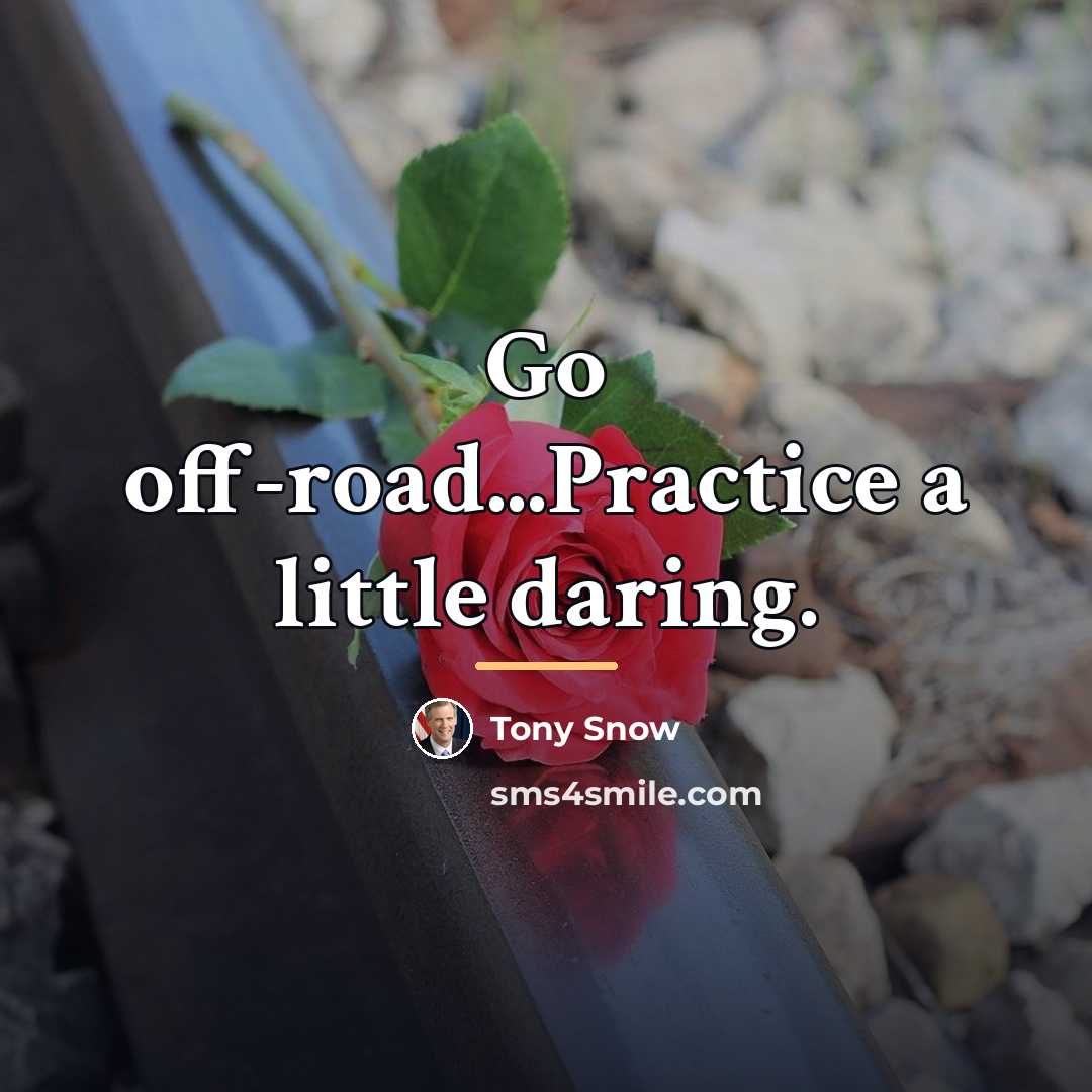 “Go off-road...Practice a little daring.…” quote by Tony Snow