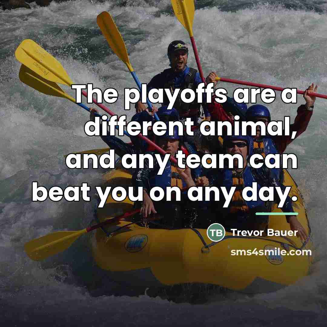 “The playoffs are a different animal, and any team can…” quote by Trevor Bauer