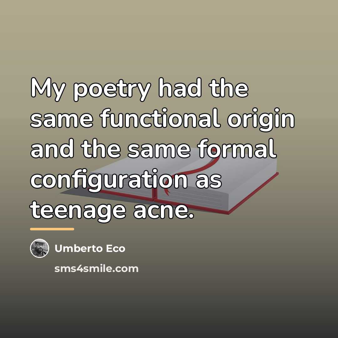 “My poetry had the same functional origin and the same…” quote by Umberto Eco